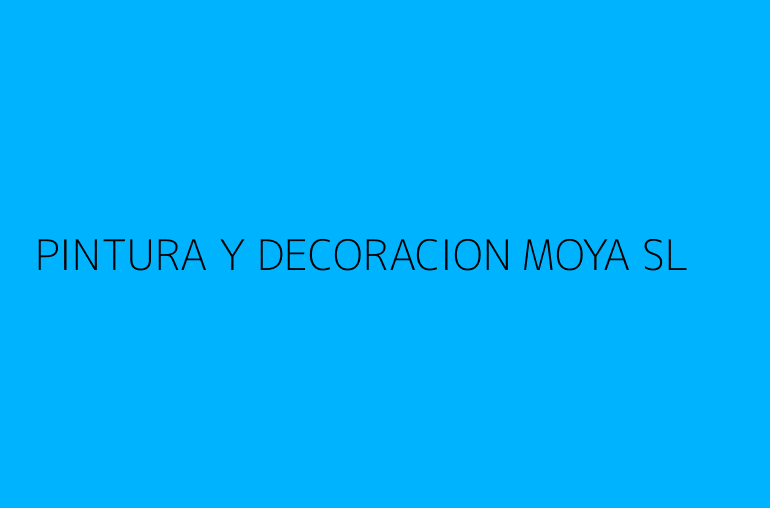 PINTURA Y DECORACION MOYA SL